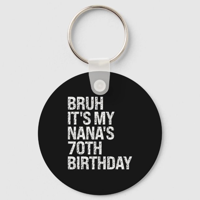 Bruh It's My Nana's 70th Birthday Queen Crown Happ Keychain (Front)