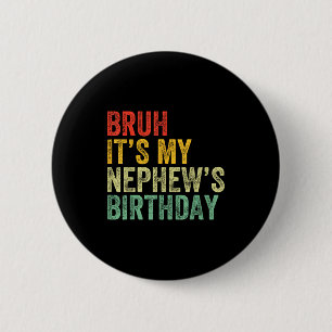 Bruh It's My Nephew's Birthday Funny Birthday Uncl 2 Inch Round Button