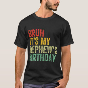 Bruh It's My Nephew's Birthday Funny Birthday Uncl T-Shirt