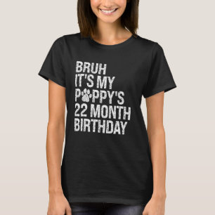 Bruh It's My Puppy's 22-Month Birthday Pet Dog Lov T-Shirt