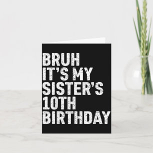 Bruh Its My Sisters 10th Birthday 10 Year Old Card