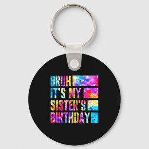 Bruh Its My Sisters Birthday Tie-dye Birthday Sist Keychain