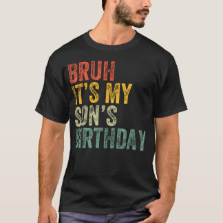 Bruh It's My Son's Birthday Funny Birthday Father T-Shirt