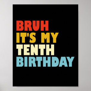 Bruh It's My Tenth Birthday Funny 10 Years Old Poster