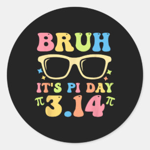 Bruh It's Pi Day 3.14 Funny Pi Day Teachers Math L Classic Round Sticker
