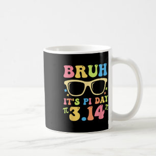 Bruh It's Pi Day 3.14 Funny Pi Day Teachers Math L Coffee Mug
