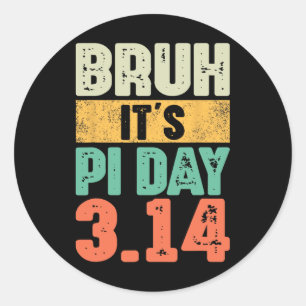Bruh It's Pi Day 3.14 Pi Number Math Teacher Pi Da Classic Round Sticker