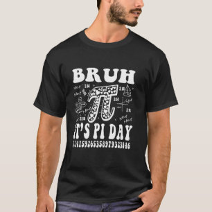 Bruh it's Pi Day 3.14 symbol Pi Math Teacher Scien T-Shirt
