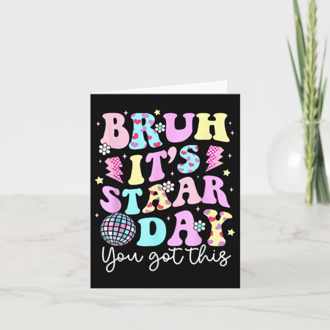 Bruh Its Staar Day Testing Day Motivation You Got  Card (Front)