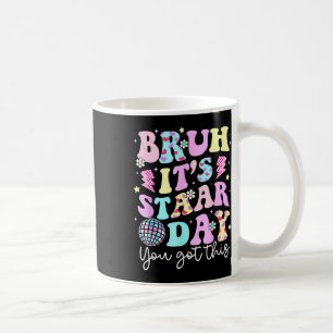 Bruh Its Staar Day Testing Day Motivation You Got Coffee Mug