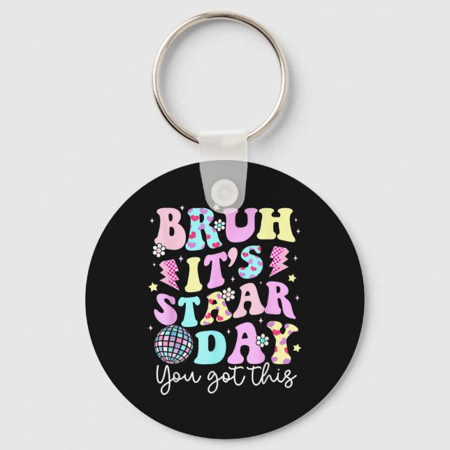 Bruh Its Staar Day Testing Day Motivation You Got  Keychain (Front)