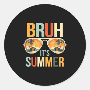 Bruh Its Summer Funny Saying Meme Bro Summer Vacat Classic Round Sticker