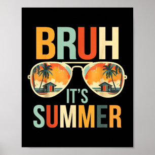 Bruh Its Summer Funny Saying Meme Bro Summer Vacat Poster
