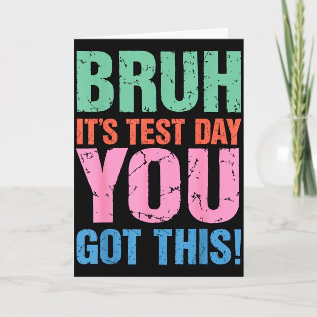Bruh Its Test Day You Got This For Teacher Student Card (Front)