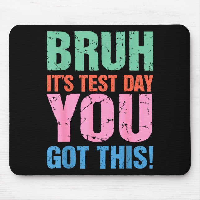 Bruh Its Test Day You Got This For Teacher Student Mouse Pad (Front)