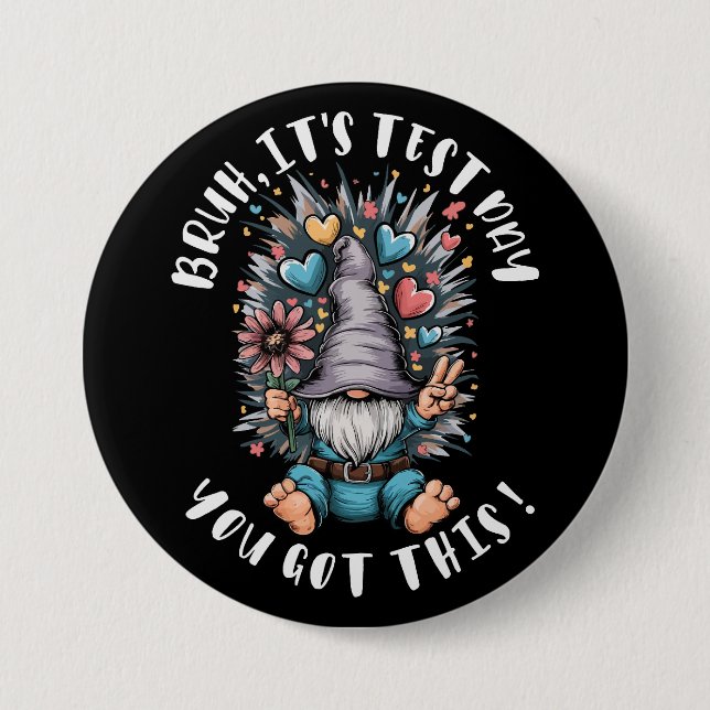 Bruh it's test day you got this funny school motiv 3 inch round button (Front)