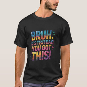 Bruh It's Test Day You Got This funny teacher stud T-Shirt