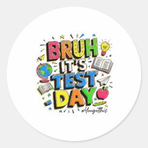 Bruh Its Test Day You Got This Rock The Test  Classic Round Sticker