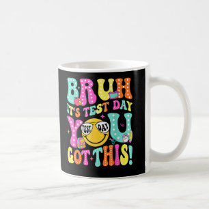 Bruh Its Test Day You Got This Teacher Testing Day Coffee Mug