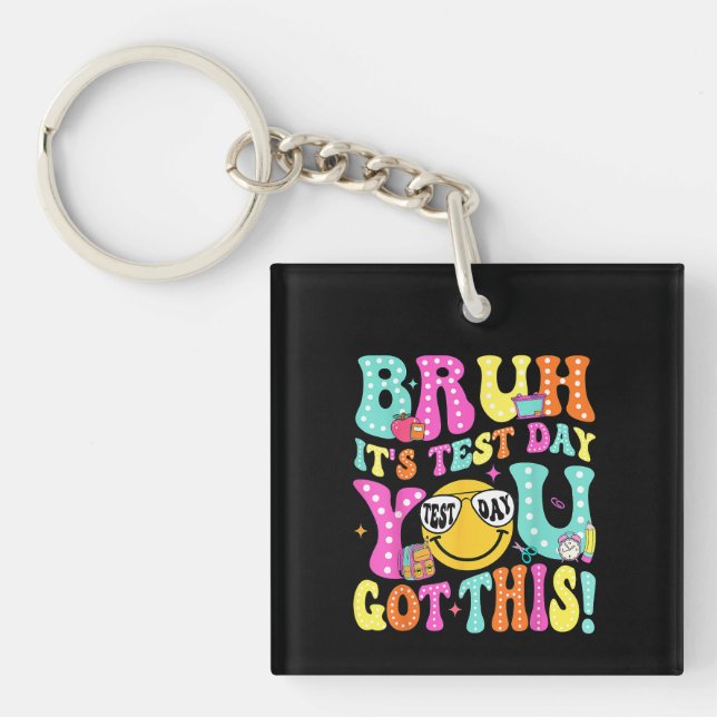 Bruh Its Test Day You Got This Teacher Testing Day Keychain (Front)