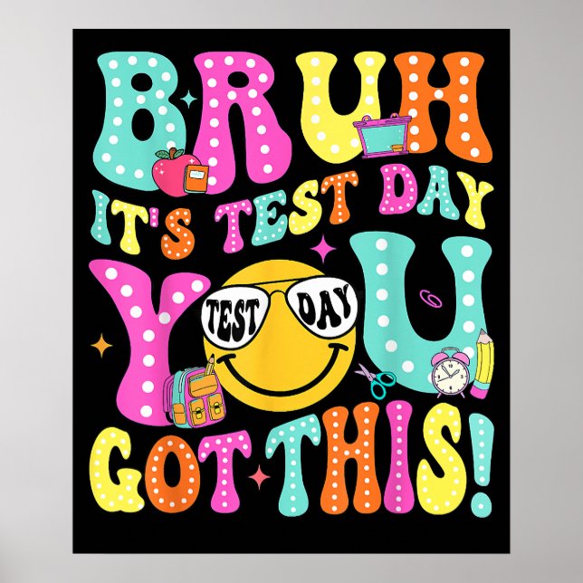 Bruh Its Test Day You Got This Teacher Testing Day Poster (Front)
