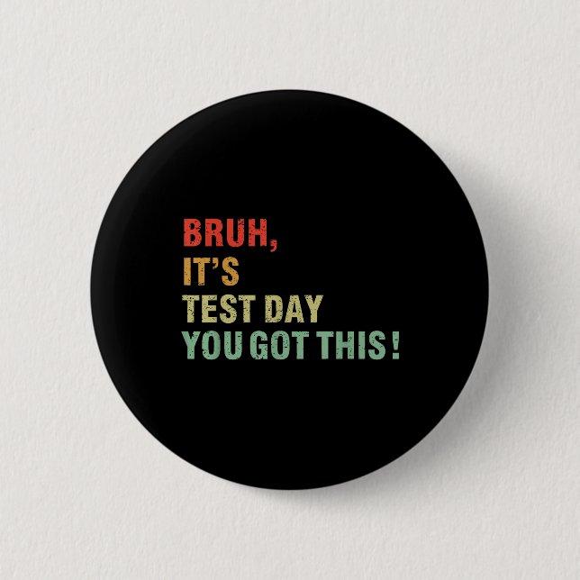 Bruh Its Test Day You Got This Testing Day Teacher 2 Inch Round Button (Front)