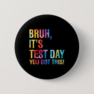 Bruh Its Test Day You Got This Testing Day Teacher 2 Inch Round Button