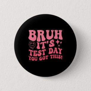 Bruh Its Test Day You Got This Testing Day Teacher 2 Inch Round Button