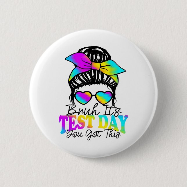 Bruh Its Test Day You Got This Testing Day Teacher 2 Inch Round Button (Front)