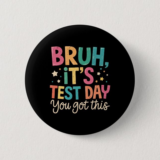 Bruh Its Test Day You Got This Testing Day Teacher 2 Inch Round Button (Front)