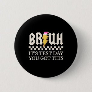 Bruh Its Test Day You Got This Testing Day Teacher 2 Inch Round Button