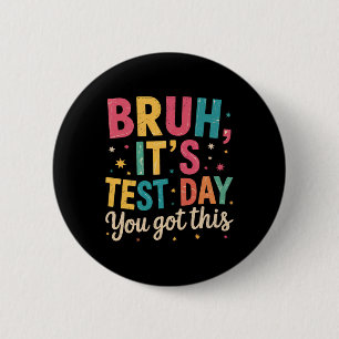 Bruh Its Test Day You Got This Testing Day Teacher 2 Inch Round Button