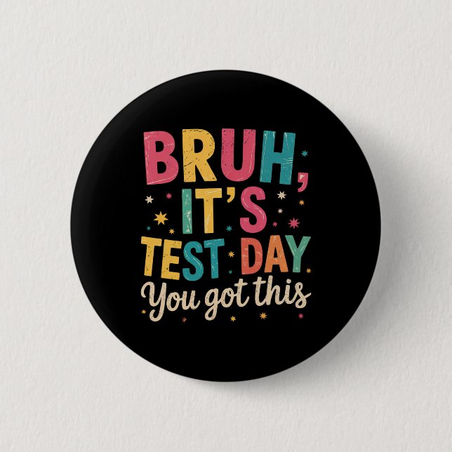 Bruh Its Test Day You Got This Testing Day Teacher 2 Inch Round Button (Front)