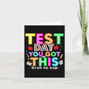 Bruh Its Test Day You Got This Testing Day Teacher Card