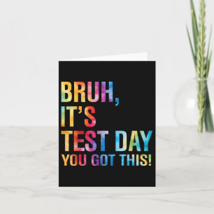 Bruh Its Test Day You Got This Testing Day Teacher Card