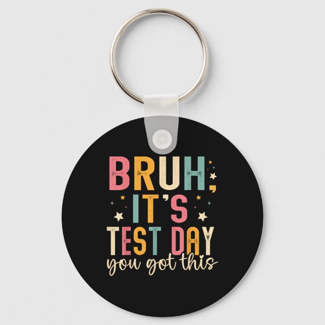 Bruh Its Test Day You Got This Testing Day Teacher Keychain (Front)