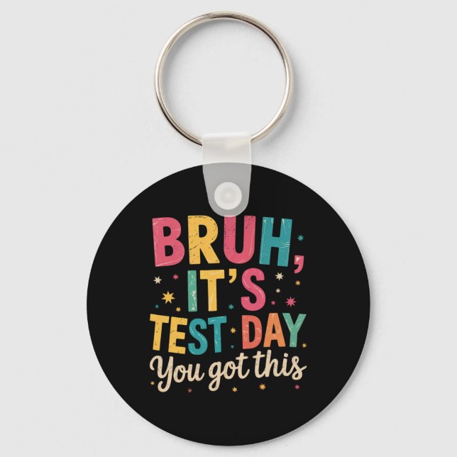 Bruh Its Test Day You Got This Testing Day Teacher Keychain (Front)