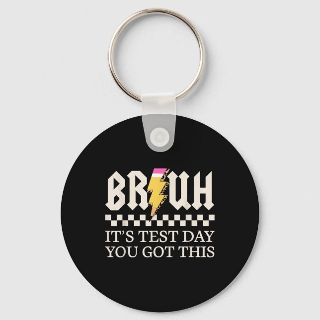 Bruh Its Test Day You Got This Testing Day Teacher Keychain (Front)