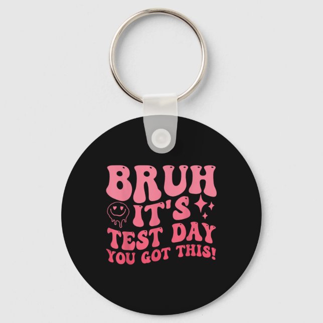 Bruh Its Test Day You Got This Testing Day Teacher Keychain (Front)