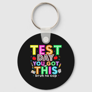 Bruh Its Test Day You Got This Testing Day Teacher Keychain