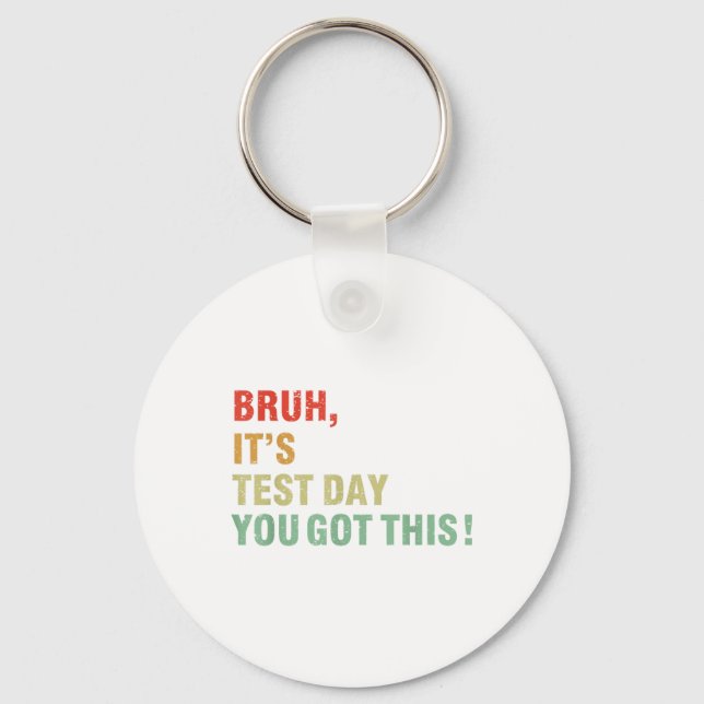 Bruh Its Test Day You Got This Testing Day Teacher Keychain (Front)