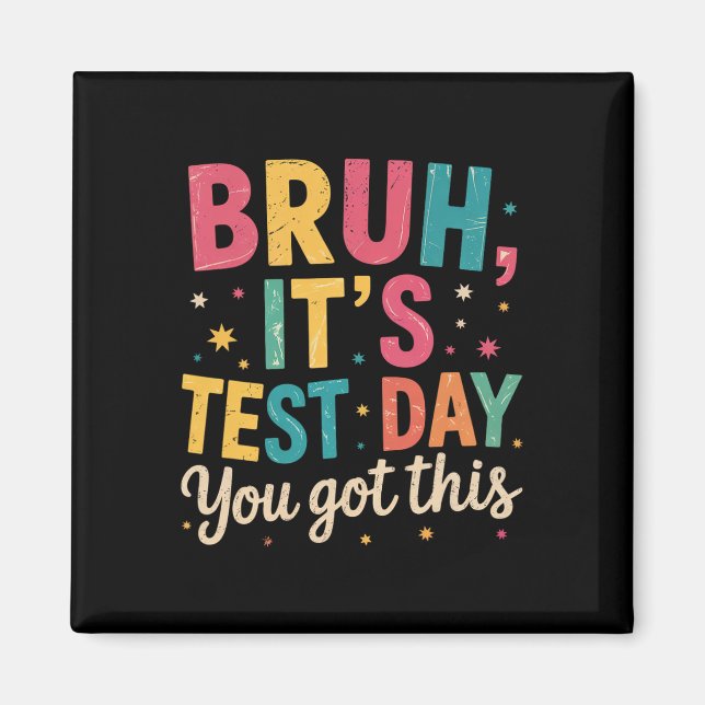 Bruh Its Test Day You Got This Testing Day Teacher Magnet (Front)