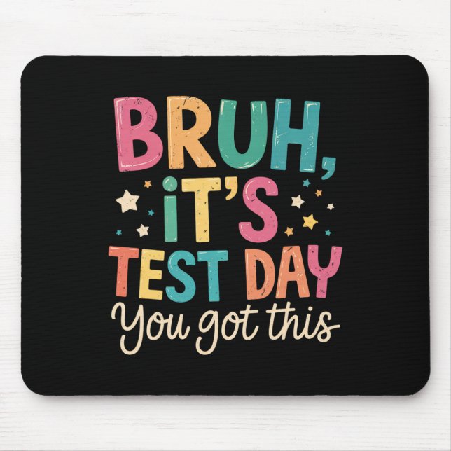 Bruh Its Test Day You Got This Testing Day Teacher Mouse Pad (Front)