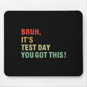 Bruh Its Test Day You Got This Testing Day Teacher Mouse Pad