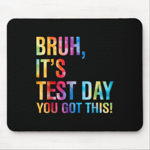 Bruh Its Test Day You Got This Testing Day Teacher Mouse Pad