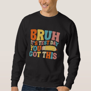 Bruh It's Test Day You Got This Testing Groovy Tea Sweatshirt