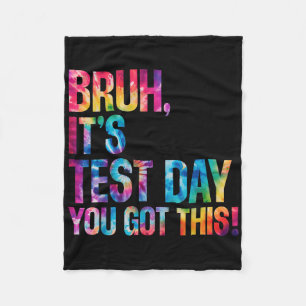 Bruh Its Test Day You Got This Tie Dye Testing Day Fleece Blanket