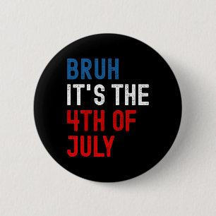 Bruh It's The 4th Of July American Flag Patriotic  2 Inch Round Button