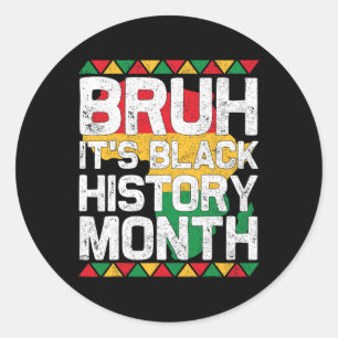Bruh It's The Black History Month African Melanin Classic Round Sticker