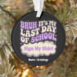 Bruh Last Day of School Sign My Shirt  Ornament